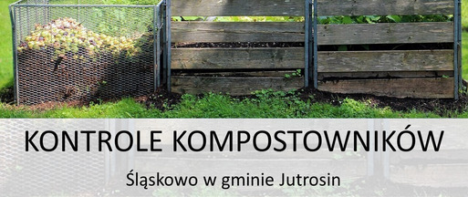 Zawiadomienie o kontrolach przydomowych kompostowników - Śląskowo w gminie Jutrosin