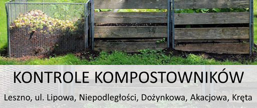 Zawiadomienie o kontrolach przydomowych kompostowników - Leszno ul. Lipowa, Niepodległości, Dożynkowa, Akacjowa, Kręta