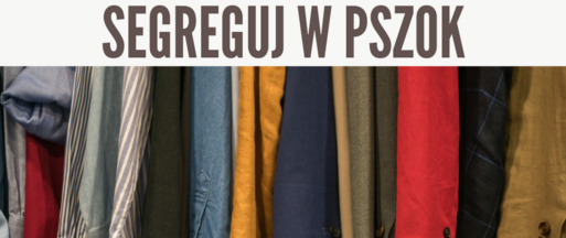 Nasz region gotowy jest na zmiany dotyczące segregacji odzieży i tekstyliów. 