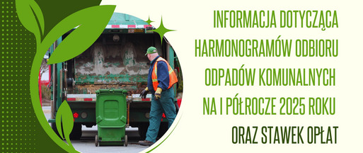 Informacja dotycząca harmonogramów odbioru odpadów komunalnych na I półrocze 2025 roku oraz stawek opłat